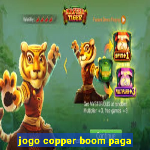 jogo copper boom paga